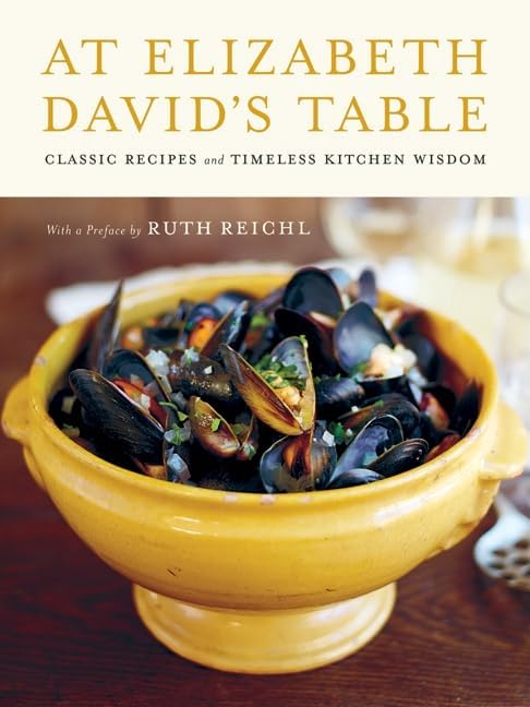 At Elizabeth David's Table: Classic Recipes and Timeless Kitchen Wisdom โ An Illustrated Celebration of the Revolutionary Chef Who Transformed British Cuisine