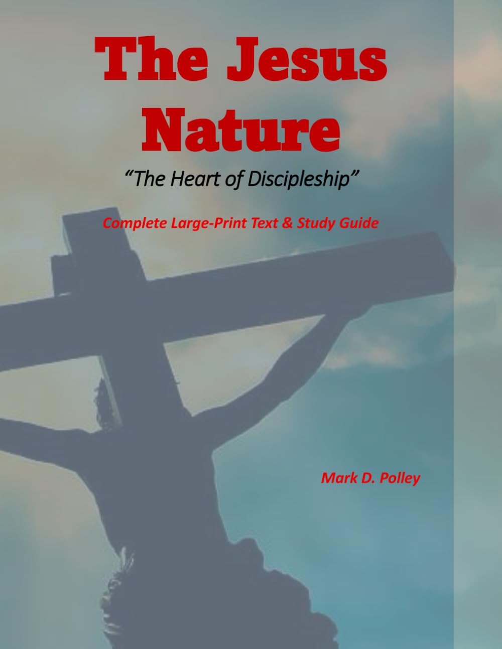 The Jesus Nature - The Heart of Discipleship: Complete Large-Print Text & Study Guide