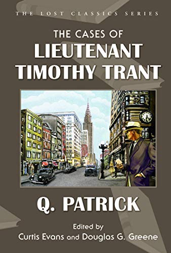 The Cases of Lieutenant Timothy Trant (Lost Classics) (English Edition) The Cases of Lieutenant Timothy Trant (Lost Classics) (English Edition)