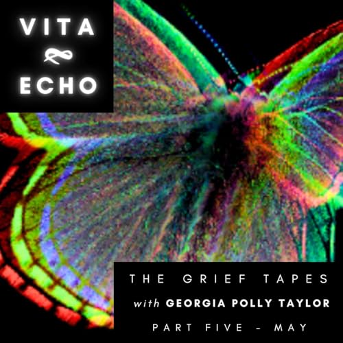 THE GRIEF TAPES with Georgia Polly Taylor: May 2024