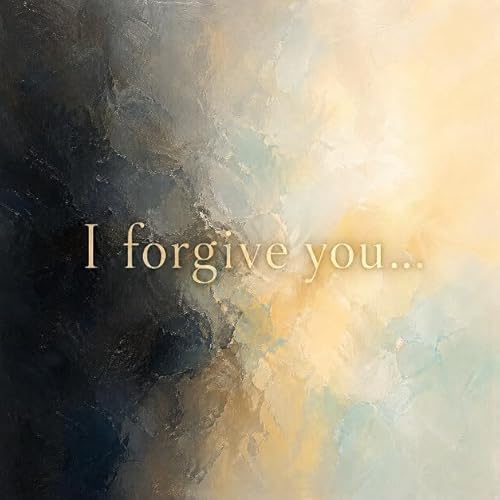 What Does It Mean When You Say &ldquo;I Forgive&rdquo;?