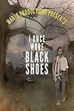 Mar10 Productions Presents I Once Wore Black Shoes