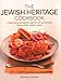 Jewish Heritage Cookbook: A Fascinating Journey Through The Rich And Diverse History Of The Jewish Cuisine