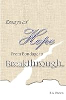 Essays of Hope: From Bondage to Breakthrough 1481905112 Book Cover