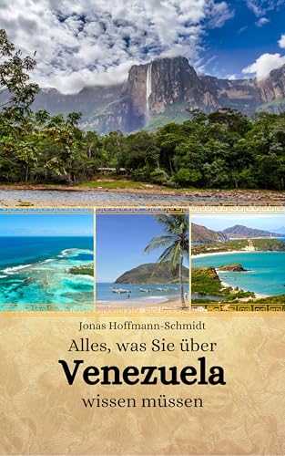 Alles, was Sie über Venezuela wissen müssen (German Edition)