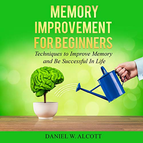 Cover art for Memory Improvement for Beginners: Techiques to Improve Memory and Be Successful in Life