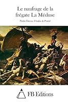 Le Naufrage de la Fr�gate La M�duse 1514163659 Book Cover