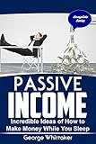 Passive Income: Incredible Ideas of How to Make Money While You Sleep, Complete Series (Online Business, Passive Income, Entrepreneur, Financial Freedom Book 7)