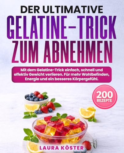 Der ultimative Gelatine-Trick zum Abnehmen: Mit dem Gelatine-Trick einfach, schnell