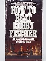 HOW TO BEAT BOBBY FISCHER Bobby Fischer's 61 Losing Games in Championship Play B002898AVW Book Cover
