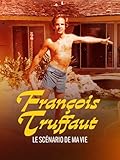  François Truffaut, le scénario de ma vie