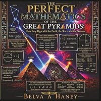 The Perfect Mathematics of the Great Pyramids: How It Aligns with the Earth, the Stars, and the Cosmos B0HDT6W6KS Book Cover