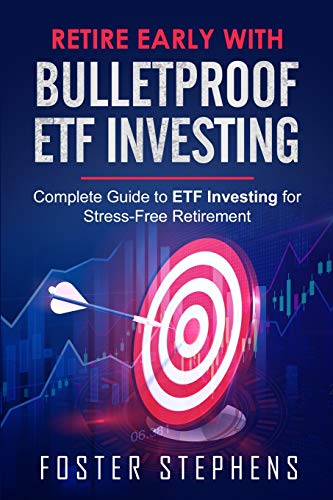 Retire Early with Bulletproof Etf Investing: Complete Guide to ETF Investing for Stress-Free Retirement