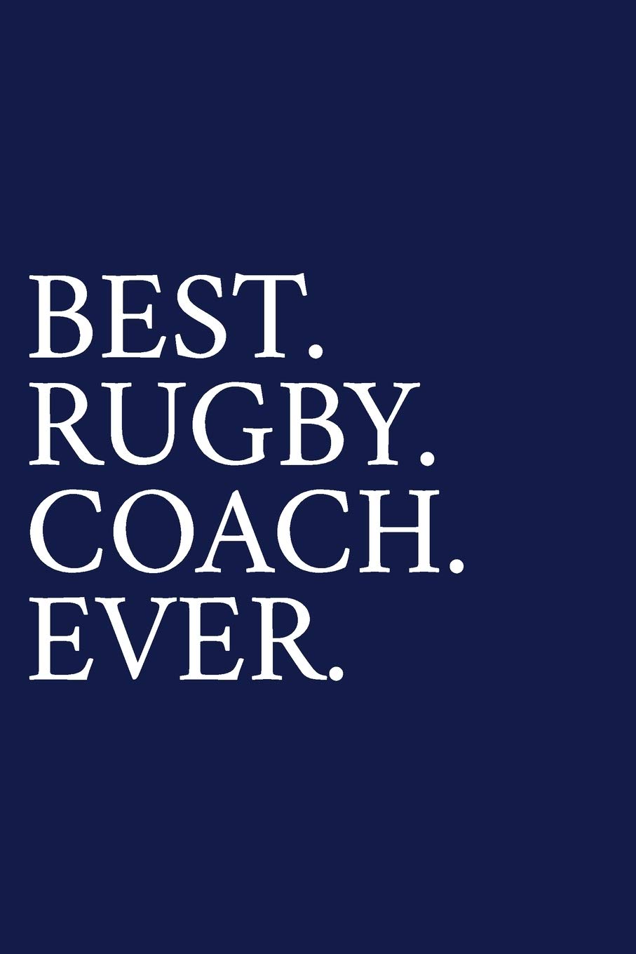 Best. Rugby. Coach. Ever.: A Thank You Gift For Rugby Coach | Volunteer Rugby Coach Gifts | Rugby Coach Appreciation | Blue
