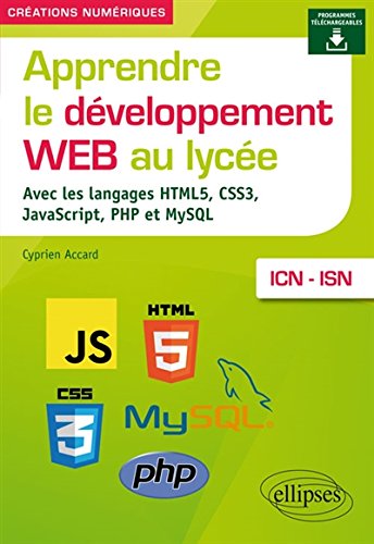Apprendre le développement web au lycée avec les langages HTML5, CSS3, JavaScript, PHP et MySQL, ICN-ISN