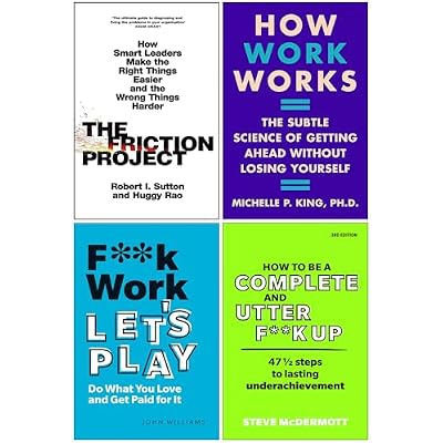 The Friction Project, How Work Works, F**k Work Let&rsquo;s Play & How to be a Complete and Utter F**k Up 4 Books Collection Set