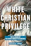 White Christian Privilege: The Illusion of Religious Equality in America