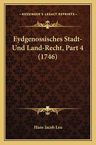 Eydgenossisches Stadt- Und Land-Recht, Part 4 (1746) (German Edition)