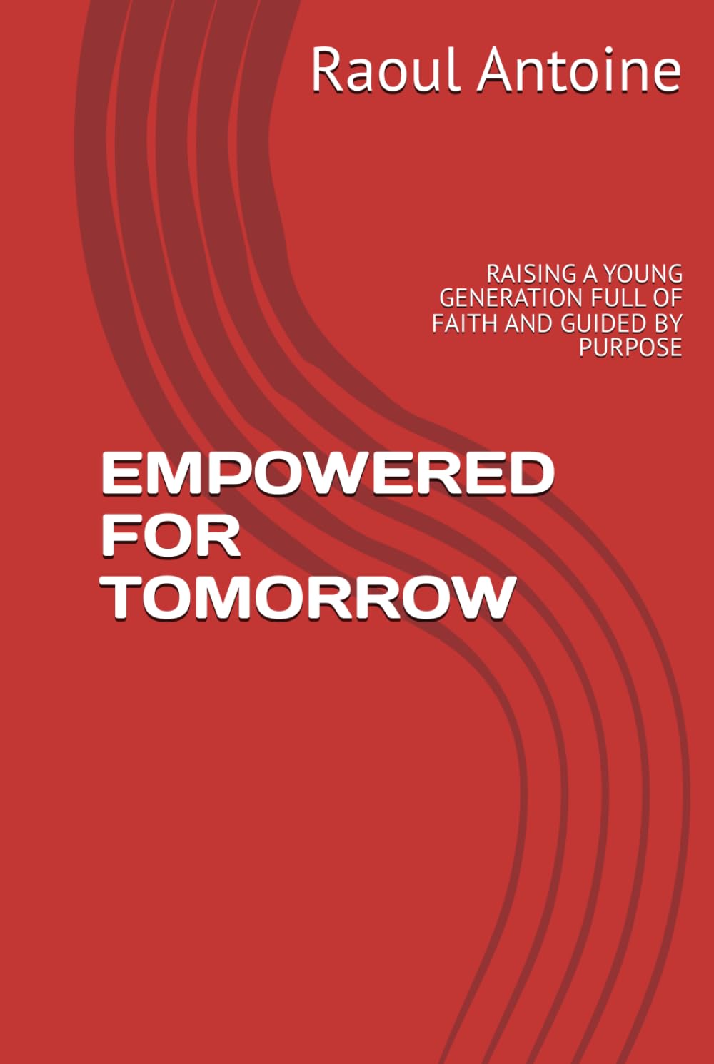 EMPOWERED FOR TOMORROW: RAISING A YOUNG GENERATION FULL OF FAITH AND GUIDED BY PURPOSE