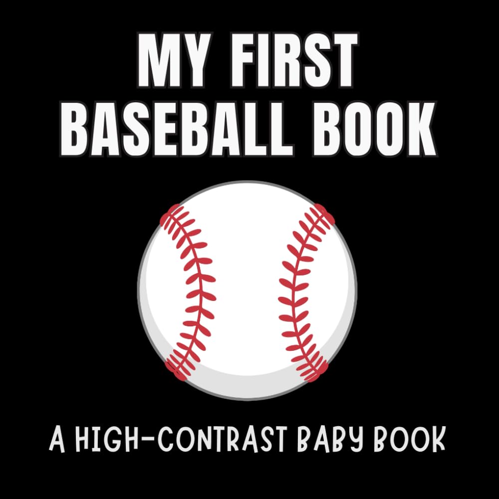 My first Baseball Book: Baby’s First Baseball Experience: Simple, Bold, and Fun Images for Little Hands