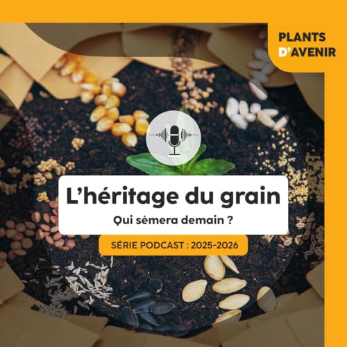 L&rsquo;h&eacute;ritage du grain : qui s&egrave;mera demain ?