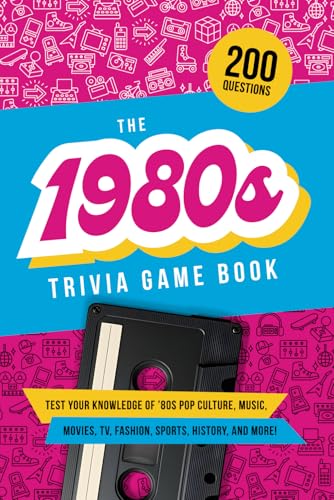 The 1980s Trivia Game Book: Test your knowledge of ’80s pop culture, music, movies, TV, fashion, sports, history, and much more!