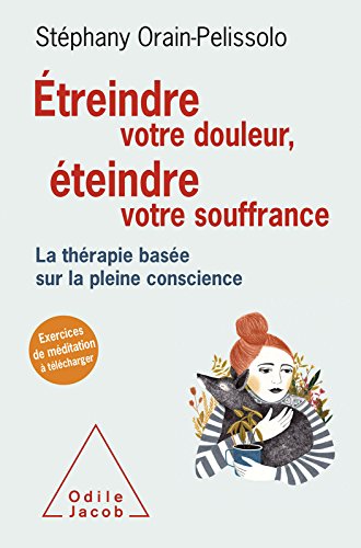 Télécharger Étreindre votre douleur, éteindre votre souffrance: La thérapie basée sur la pleine conscience ( Francais PDF