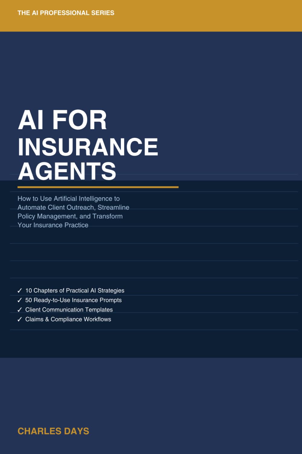 AI for Insurance Agents: How to Use Artificial Intelligence to Automate Client Outreach, Streamline Policy Management, and Transform Your Insurance Practice (The AI Professional Series)