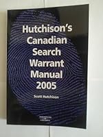 Hutchison's Canadian Search Warrant Manual, 2005: A Guide to Legal and Practical Issues Associated with Judicial Pre-Authorization of Investigative Te 0459241591 Book Cover