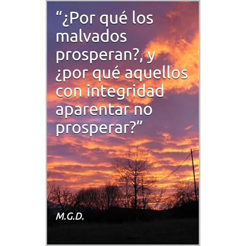 “¿Por qué los malvados prosperan?, y ¿por qué aquellos con integridad aparentan no prosperar?” Audiolibro Por M.G.D. arte de portada
