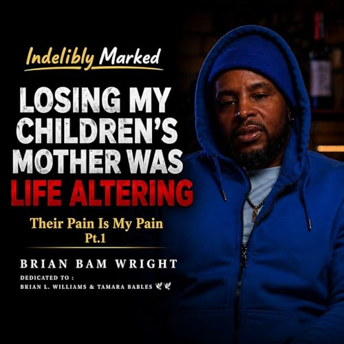 The Passing of My Children's Mother - My Kids Suffer The Pain I Grew Up Feeling | Brian Wright pt.1