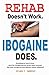 Rehab Doesn't Work - Ibogaine Does: The overnight drug and alcohol abuse treatment that stops cravings and ends addiction without withdrawal