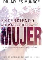 Entendiendo El Propósito Y El Poder de la Mujer: El Diseño de Dios Para La Identidad Femenina (Spanish Language Edition, Understanding the Purpose and