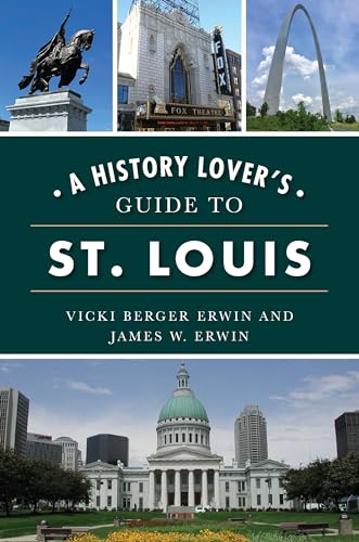 A History Lover'S Guide To St. Louis (History & Guide)