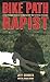 Bike Path Rapist: A Cop's Firsthand Account Of Catching The Killer Who Terrorized A Community
