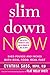 Slim Down Now: Shed Pounds and Inches with Real Food, Real Fast
