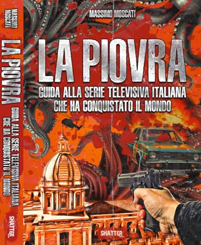 La Piovra. Guida alla serie televisiva italiana che ha conquistato il mondo