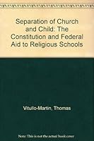 Separation of Church and Child: The Constitution and Federal Aid to Religious Schools 1558130020 Book Cover