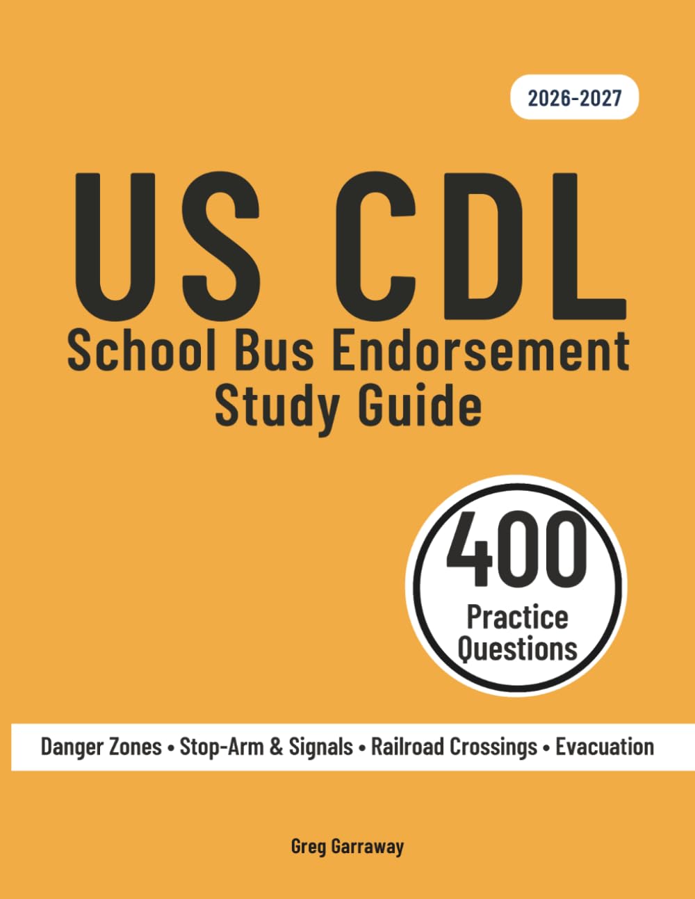CDL School Bus Endorsement Study Guide 2026-2027: Federal School Bus Test Prep for the S Endorsement — 400 Questions & Answers Including 10 Full-Length Practice Exams
