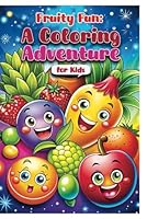 Fruity Fun: A Coloring Adventure for Kids: Coloring book for kids B0F626DF6K Book Cover