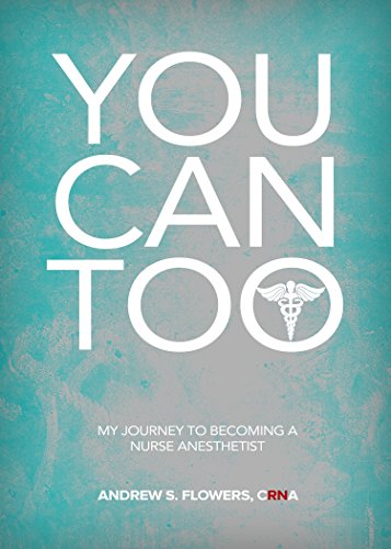 You Can Too!: My journey to becoming a nurse anesthetist