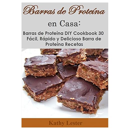 Barras de Proteína en Casa: Barras de Proteína DIY Cookbook 30 Fácil, Rápido y Delicioso Barra de Proteína Recetas (Spanish Edition)