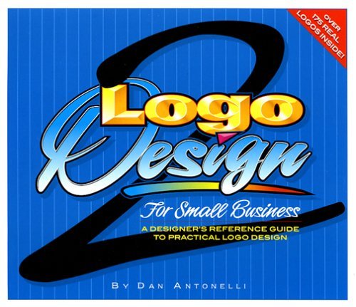 Logo Design for Small Business 2 by Dan Antonelli (2004-12-15) Paperback – 1 Jan. 1703
