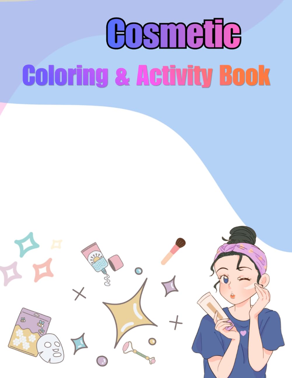 Cosmetic Coloring & Activity Book for Kids: Fun Beauty-Themed Coloring Pages, Mazes, Matching Games, Tracing Activities & More