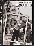  Joan Colom: Yo hago la calle( fotografías 1957-2010): Photographs 1957-2010 (Libros de Autor)
