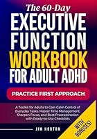 The 60-Day Executive Function Workbook: A Toolkit for Adults to Gain Calm Control of Everyday Tasks. Master Time Management, Sharpen Focus, and Beat Procrastination with Ready-to-Use Checklists 1967762082 Book Cover