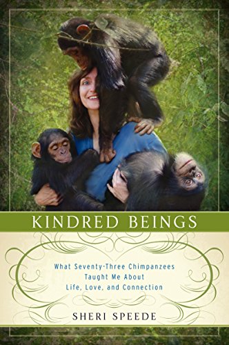 Kindred Beings: What Seventy-Three Chimpanzees Taught Me About Life, Love, and Connection – A Veterinarian's Memoir of Sanctuary and Resilience in Cameroon