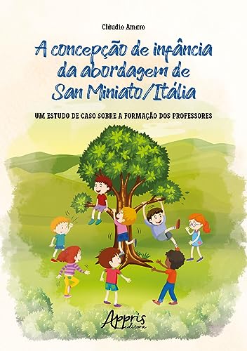 A concepção de infância da abordagem de San Miniato/Itália: um estudo de caso sobre a formação dos professores
