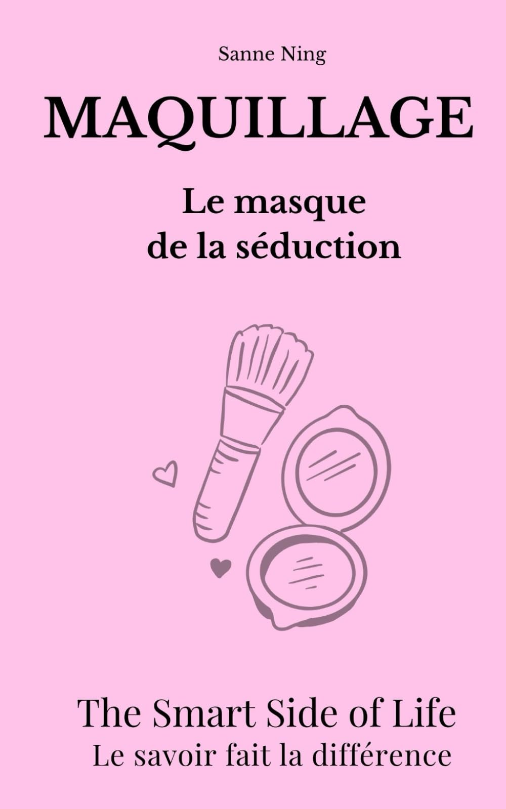MAQUILLAGE Le Masque de la séduction: The Smart Side of Life. Le savoir fait la différence