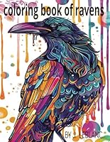 Coloring Book of Ravens: Adult and Teens who love to color the whimsical nature of ravens. Flying, perching and sitting on eggs. There is something ... Books for Adults, Teens and Children.) B0D579QN8N Book Cover